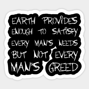 Earth Provides Enough To Satisfy Every Man's Needs, But Not Every Man's Greed white Sticker